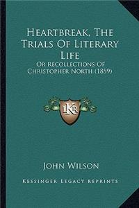 Heartbreak, the Trials of Literary Life: Or Recollections of Christopher North (1859)