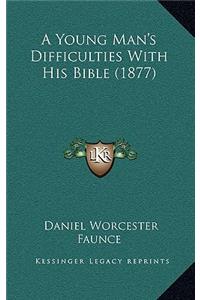 A Young Man's Difficulties with His Bible (1877)