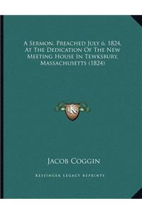 A Sermon, Preached July 6, 1824, At The Dedication Of The New Meeting House In Tewksbury, Massachusetts (1824)