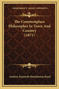 The Commonplace Philosopher in Town and Country (1871)