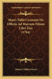 Marci Tullii Ciceronis De Officiis Ad Marcum Filium Libri Tres (1784)