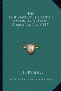 True State Of The British Nation, As To Trade, Commerce, Etc. (1817)