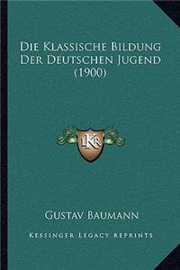 Die Klassische Bildung Der Deutschen Jugend (1900)