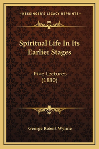 Spiritual Life In Its Earlier Stages