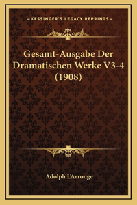 Gesamt-Ausgabe Der Dramatischen Werke V3-4 (1908)
