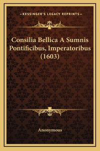 Consilia Bellica A Sumnis Pontificibus, Imperatoribus (1603)