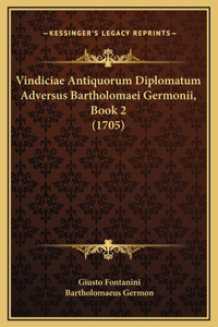 Vindiciae Antiquorum Diplomatum Adversus Bartholomaei Germonii, Book 2 (1705)