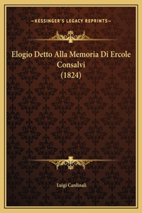 Elogio Detto Alla Memoria Di Ercole Consalvi (1824)
