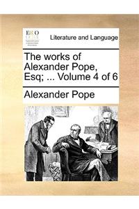 The Works of Alexander Pope, Esq; ... Volume 4 of 6