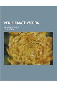 Penultimate Words; And Other Essays