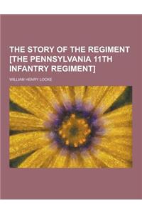 The Story of the Regiment [The Pennsylvania 11th Infantry Regiment]
