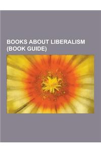 Books about Liberalism (Book Guide): After Hegemony, a Foreign Policy of Freedom: Peace, Commerce, and Honest Friendship, Liberalisme (Anthology), Lib