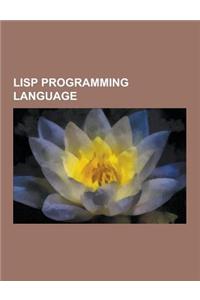 LISP Programming Language: LISP, Symbolics, LISP Machine, Common LISP, S-Expression, Kent Pitman, Bill Schelter, Gerald Jay Sussman, Cdr Coding,