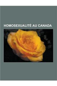 Homosexualite Au Canada: Andre Boisclair, Joel Legendre, Mariage Homosexuel Au Canada, Xavier Dolan, Fugues, Michel Tremblay, Village Gai, Gai