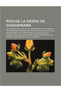 Rios de La Sierra de Guadarrama: Rio Eresma, Rio Lozoya, Rio Manzanares, Rio Perales, Rio Samburiel
