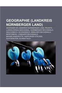 Geographie (Landkreis Nurnberger Land): Gewasser Im Landkreis Nurnberger Land, Pegnitz, Ludwig-Donau-Main-Kanal, Nurnberger Reichswald