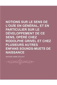 Notions Sur Le Sens de L'Ouie En General, Et En Particulier Sur Le Developpement de Ce Sens, Opere Chez Rodolphe Grivel Et Chez Plusieurs Autres Enfan