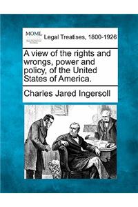 View of the Rights and Wrongs, Power and Policy, of the United States of America.