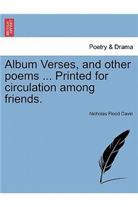 Album Verses, and Other Poems ... Printed for Circulation Among Friends.