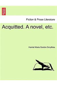 Acquitted. a Novel, Etc.