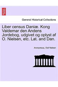 Liber Census Daniae. Kong Valdemar Den Andens Jordebog, Udgivet Og Oplyst AF O. Nielsen, Etc. Lat. and Dan.