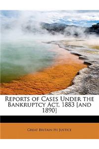 Reports of Cases Under the Bankruptcy ACT, 1883 [And 1890]