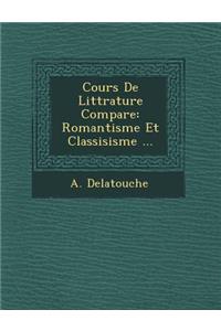 Cours de Litt Rature Compar E: Romantisme Et Classisisme ...