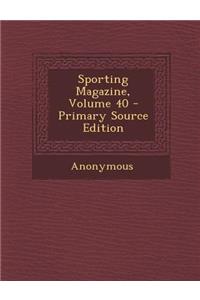 Sporting Magazine, Volume 40