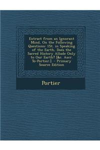 Extract from an Ignorant Mind, on the Following Questions