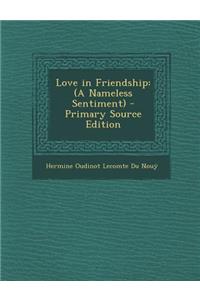 Love in Friendship: (A Nameless Sentiment)
