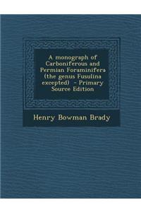 Monograph of Carboniferous and Permian Foraminifera (the Genus Fusulina Excepted)