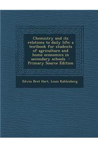 Chemistry and Its Relations to Daily Life; A Textbook for Students of Agriculture and Home Economics in Secondary Schools