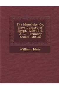 The Mameluke; Or, Slave Dynasty of Egypt, 1260-1517, A. D.