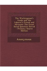 Workingman's Guide and the Laborer's Friend and Advocate