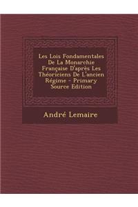 Les Lois Fondamentales de La Monarchie Francaise D'Apres Les Theoriciens de L'Ancien Regime