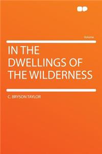 In the Dwellings of the Wilderness