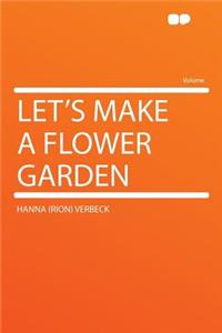 Let's Make a Flower Garden