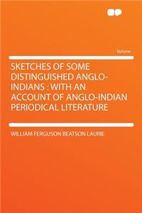 Sketches of Some Distinguished Anglo-Indians