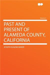 Past and Present of Alameda County, California Volume 2