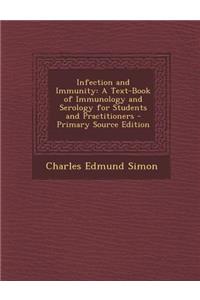 Infection and Immunity: A Text-Book of Immunology and Serology for Students and Practitioners - Primary Source Edition: A Text-Book of Immunology and Serology for Students and Practitioners - Primary Source Edition