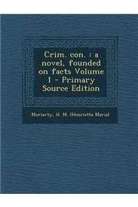 Crim. Con.: A Novel, Founded on Facts Volume 1 - Primary Source Edition