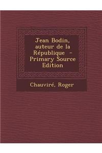 Jean Bodin, Auteur de La Republique - Primary Source Edition