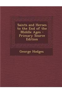 Saints and Heroes to the End of the Middle Ages