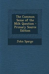 The Common Sense of the Milk Question - Primary Source Edition