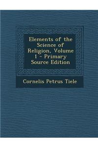 Elements of the Science of Religion, Volume 1 - Primary Source Edition