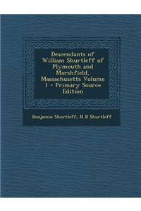 Descendants of William Shurtleff of Plymouth and Marshfield, Massachusetts Volume 1