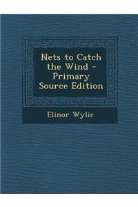Nets to Catch the Wind - Primary Source Edition