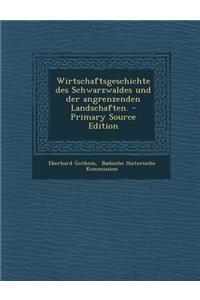 Wirtschaftsgeschichte Des Schwarzwaldes Und Der Angrenzenden Landschaften. - Primary Source Edition