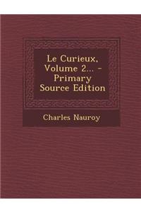 Le Curieux, Volume 2... - Primary Source Edition