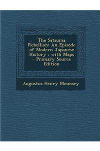 The Satsuma Rebellion: An Episode of Modern Japanese History; With Maps